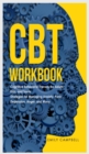 CBT Workbook : Cognitive Behavioral Therapy for Adults, Kids, and Teens. Strategies for Managing Anxiety, Panic, Depression, Anger, and Worry - Book