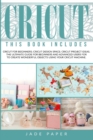 Cricut : 3 BOOKS IN 1: Cricut for Beginners; Cricut Design Space; Cricut Project Ideas. The Ultimate Guide for Beginners and Advanced Users for to Create Wonderful Objects Using your Cricut Machine. - Book