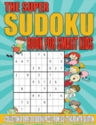 The Super Sudoku Book for Smart Kids : A Collection of Over 300 Sudoku Puzzle from Easy to Hard with Solution - Book