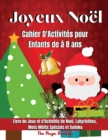Joyeux Noel-Cahier d'Activites pour Enfants de 4 a 8 ans : Livre de jeux et d' Activites de Noel- Coloriages de Noel, Labyrinthes, Mots Meles Specials et Sudokus - Book