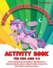 The Magical Unicorn Activity Book for Kids Ages 4-8 : A Fun and Educational Children's Workbook for Unicorn Coloring, How to Draw for Kids, Connect the Dots, Mazes and Trace Letters - Book
