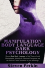 Manipulation, Body Language, and Dark Psychology : How To Read Body Language In Real-Time To Avoid Manipulation. Identify Emotional Deceptions And The Tricks Of Covert Persuasion - Book