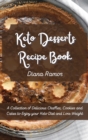 Keto Desserts Recipe Book : A Collection of Delicious Chaffles, Cookies and Cakes to Enjoy your Keto Diet and Lose Weight - Book