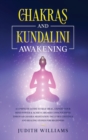 Chakras and Kundalini Awakening : A Complete Guide to Self-Heal, Expand your Mind Power & Achieve Higher Consciousness Through Chakra Meditation. Includes: Crystals and Healing Stones for Beginners - Book