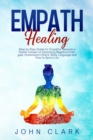 Empath Healing : Step by Step Guide for Empaths, Become a Healer Instead of Absorbing Negative Energies. Understand Others' Body Language and How to Spot a Lie. - Book