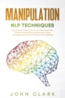 Manipulation and NLP Techniques : The Ultimate Guide of the Art of Influence and Win People Using Subliminal Manipulation. Body Language Analysis & NLP-Effective Brainwashing - Book