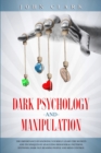 Dark Psychology and Manipulation : The Importance of Knowing Yourself: Learn the Secrets and Techniques of Analyzing Behavioral Patterns, Hypnosis, Dark NLP, Reading People and Mind Control. - Book