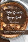 Keto Desserts Recipe Book : A Collection of Delicious Chaffles, Cookies and Cakes to Enjoy your Keto Diet and Lose Weight - Book