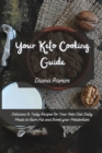 Your Keto Cooking Guide : Delicious & Tasty Recipes for Your Keto Diet Daily Meals to Burn Fat and Boost your Metabolism - Book