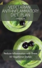 Vegetarian Anti-Inflammatory Diet Plan : Reduce Inflammation with These 50 Vegetarian Dishes - Book