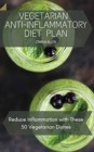 Vegetarian Anti-Inflammatory Diet Plan : Reduce Inflammation with These 50 Vegetarian Dishes - Book