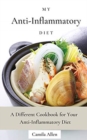 My Anti-Inflammatory Diet : A Different Cookbook for Your Anti-Inflammatory Diet - Book