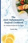 The Anti-Inflammatory Seafood Cookbook : 50+ Delicious Recipes for Your Meals - Book