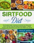 Sirtfood Diet : The Complete Guide + Cookbook to Activate Your Skinny Gene & Burn Fat Fast Over 500+ Quick & Easy Recipes + 4 Weeks Program with Tasty Meals to Kick-Start your Weight Loss Journey - Book