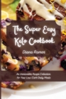The Super Easy Keto Cookbook : An Unmissable Recipe Collection for Your Low-Carb Daily Meals - Book