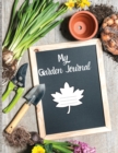 My Garden Journal : A Practical Large Print Planner and Logbook for Your Personal Garden Records, Sowing Calendar and Garden Zoning Map - Book