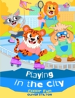 Playing In the City Color Fun : A Cute Coloring Book for Kids. Fantastic Activity Book and Amazing Gift for Boys, Girls, Preschoolers, ToddlersKids. - Book