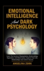 Emotional Intelligence and Dark Psychology : Learn the Secrets of Manipulation, Brainwashing, Hypnotism, and Mind Games. Improve Your Life, Relationships and Achieve Success - Book