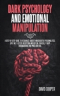 Dark Psychology & Emotional Manipulation : A step by step guide to Recognize Covert Narcissistic Personalities, Spot NLP, Detect Deception and Defend Yourself from Brainwashing and Mind Control - Book