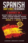 Spanish Short Stories for Beginners : 2 Books in 1: Become Fluent in Less Than 30 Days Using a Proven Scientific Method Applied in These Language Lessons. (Series 3 + Series 4) - Book