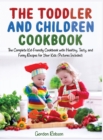The Toddler and Children Cookbook : The Complete Kid-friendly Cookbook with Healthy, Tasty, and Funny Recipes for Your Kids (Pictures Included) - Book