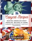 Copycat Recipes : Making American Most Popular Recipes at Home (Famous Restaurant Copycat Cookbook) - Book
