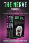 The Nerve : 3 books in 1: A complete guide to activate the vagus nerve stimulation, learn about self-help exercise for anxiety, trauma and depression to heal the body - Book