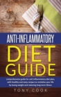 Anti- inflammatory diet guide : A comprehensive guide for the Anti-inflammatory diet plan, with healthy and tasty recipes to revitalize your life by losing weight and reducing long-term illness - Book