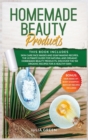 Homemade Beauty Products : This Book Includes: Skin Care Face Masks and Soap Making Recipes. The Ultimate Guide for Natural and Organic Homemade Beauty Products. Discover the 150 Organic Recipes for a - Book