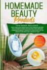 Homemade Beauty Products : This Book Includes: Skin Care Face Masks and Soap Making Recipes. The Ultimate Guide for Natural and Organic Homemade Beauty Products. Discover the 150 Organic Recipes for a - Book
