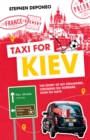 Taxi for Kiev : The Story of Six Strangers, Crossing Six Borders, Over Six Days - Book