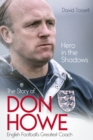 Hero in the Shadows : The Life of Don Howe, English Football's Greatest Coach - eBook