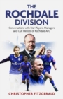 The Rochdale Division : Conversations with Star Players, Managers and Cult Heroes of Rochdale AFC - Book