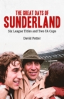 The Great Days of Sunderland : Six League Titles and Two FA Cups - eBook