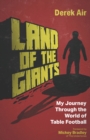 Land of the Giants : My Journey Through the World of Table Football - Book