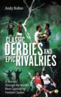 Classic Derbies and Epic Rivalries : A Journey Through the World’s Most Captivating Football Clashes - Book