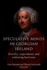 Speculative Minds in Georgian Ireland : Novelty, experiment and widening horizon - Book