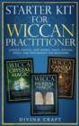 Starter Kit for Wiccan Practitioner : Candle, Crystal, and Herbal Magic. Rituals, Spells, and Witchcraft for Beginners - Book