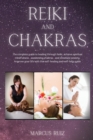 Reiki and Chakras : The complete guide to healing through Reiki, achieve spiritual mindfulness, awakening chakras, and eliminate anxiety. Improve your life with this self-healing and self-help guide - Book