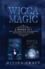 Wicca Magic : 2 books in 1: Wicca, Wicca Moon Magic. Beginners guide for witchcraft practitioner - Book