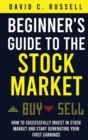 Beginner's Guide to the Stock Market : How to Successfully Invest in the Stock Market and Start Generating Your First Earnings - Book