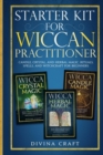 Starter Kit for Wiccan Practitioner : Candle, Crystal, and Herbal Magic. Rituals, Spells, and Witchcraft for Beginners - Book