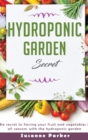 Hydroponic Garden Secret : The secret to having your fruit and vegetables in all seasons with the hydroponic garden - Book