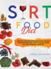 Sirt Food Diet : 100 Easy and Delicious Recipes to Boost your Metabolism, Lose Calories, Burn Fat and Improve your Life - Book