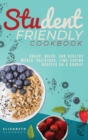 Student-Friendly Cookbook : Cheap, quick, and healthy meals. Delicious, time-saving recipes on a budget - Book