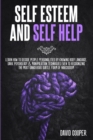 Self Esteem and Self Help : Learn How to Decode People Personalities by Knowing Body Language, Dark Psychology and Manipulation Techniques Even to Recognizing the Most Dangerous Subtle Form of Narciss - Book