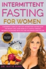 Intermittent Fasting for Women : A Beginner's Complete and Easy Intermittent Fasting Guide for Weight Loss, Slow Aging & Fit Lifestyle through Metabolic Autophagy with Tips that Hollywood Stars Follow - Book