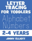 Letter Tracing for TODDLERS - Alphabet Numbers - 2-4 Years : Children's Activity Book For 2, 3, 4 or 5 Year Old Toddlers - First Words ABC Flash Cards For Toddlers - Trace Letters Activity Workbook Wr - Book