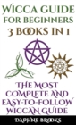 Wicca Guide for Beginners : The Most Complete and Easy-To-Follow Wicca Guide to Altar, Tools and Symbols Candle, Herbs, Crystals, Tarot, Essential Oils, Water, Fire - Book