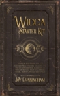 Wicca Starter Kit : A Step by Step Guide for the Solitary Practitioner to Learn the Use of Fundamental Elements of Wiccan Rituals Such as Candles, Herbs, Tarot, Crystals and Spells - Book